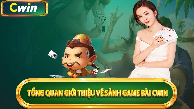 Thông tin tổng quan về game bài 3D của nhà cái Cwin